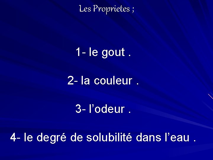 Les Proprietes ; 1 - le gout. 2 - la couleur. 3 - l’odeur.