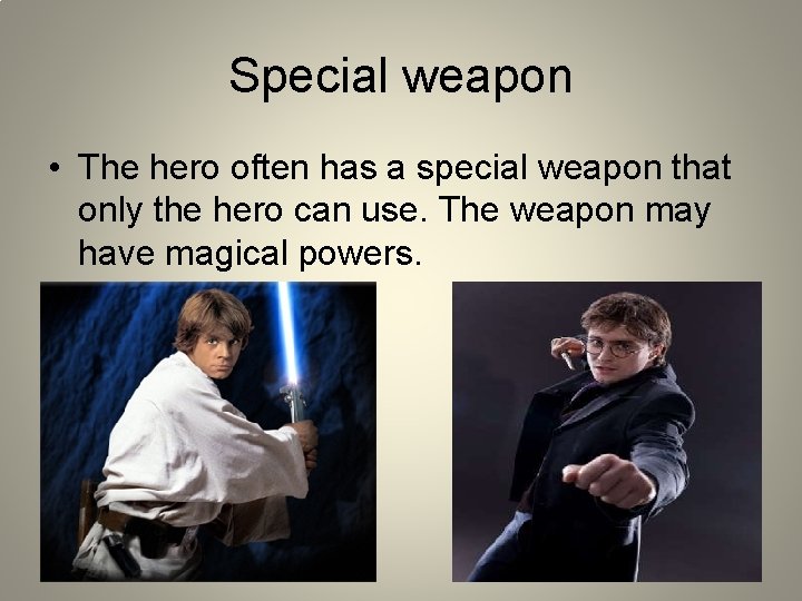 Special weapon • The hero often has a special weapon that only the hero