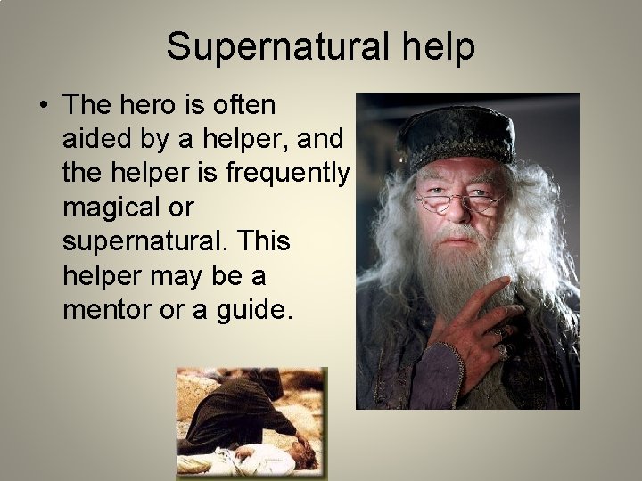 Supernatural help • The hero is often aided by a helper, and the helper