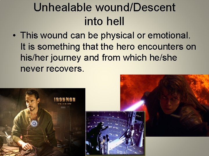 Unhealable wound/Descent into hell • This wound can be physical or emotional. It is