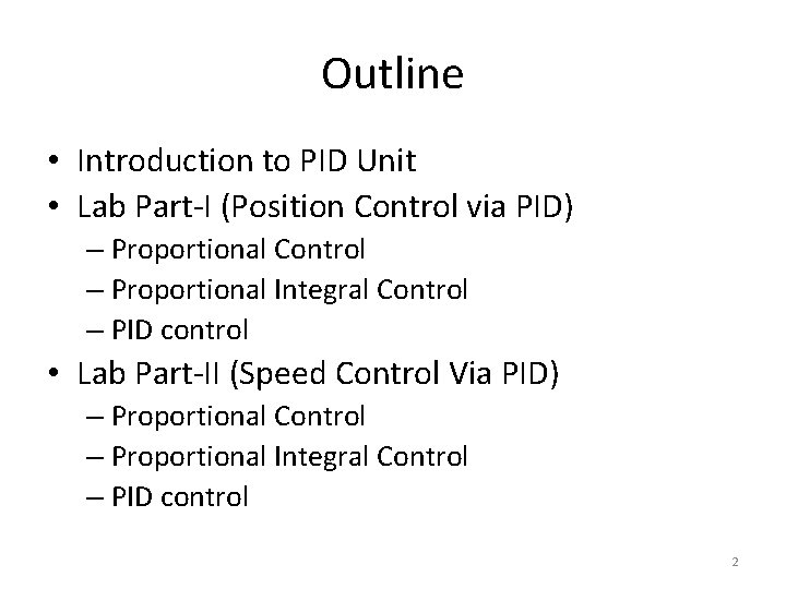 Outline • Introduction to PID Unit • Lab Part-I (Position Control via PID) –
