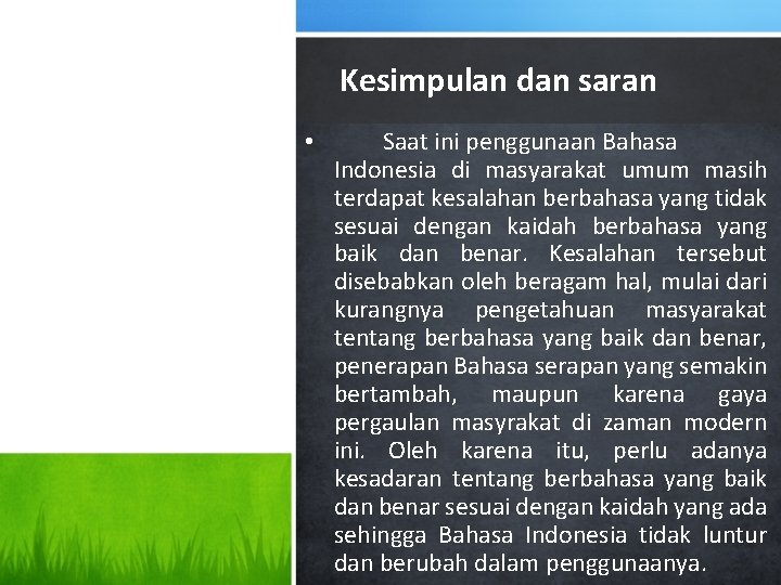 Kesimpulan dan saran • Saat ini penggunaan Bahasa Indonesia di masyarakat umum masih terdapat