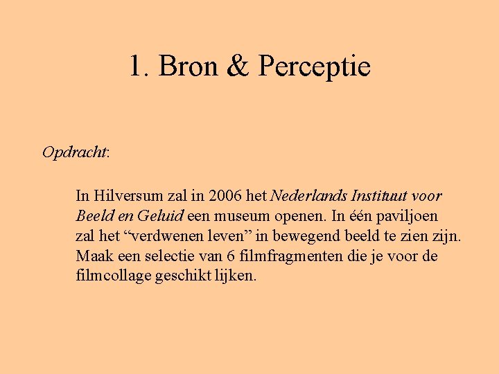 1. Bron & Perceptie Opdracht: In Hilversum zal in 2006 het Nederlands Instituut voor