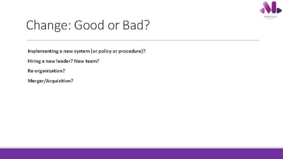 Change: Good or Bad? Implementing a new system (or policy or procedure)? Hiring a Change: Good or Bad? Implementing a new system (or policy or procedure)? Hiring a