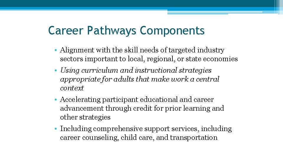 Career Pathways Components • Alignment with the skill needs of targeted industry sectors important Career Pathways Components • Alignment with the skill needs of targeted industry sectors important