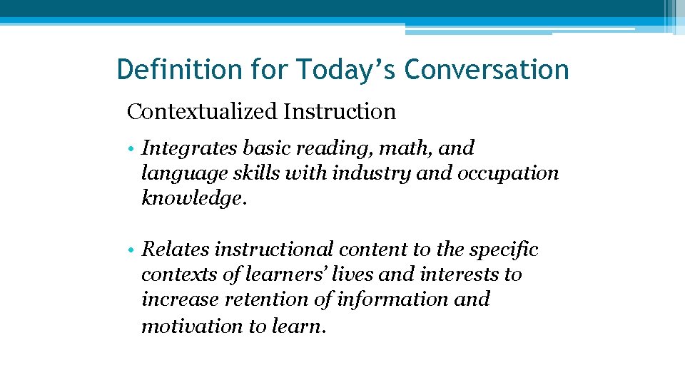 Definition for Today’s Conversation Contextualized Instruction • Integrates basic reading, math, and language skills Definition for Today’s Conversation Contextualized Instruction • Integrates basic reading, math, and language skills