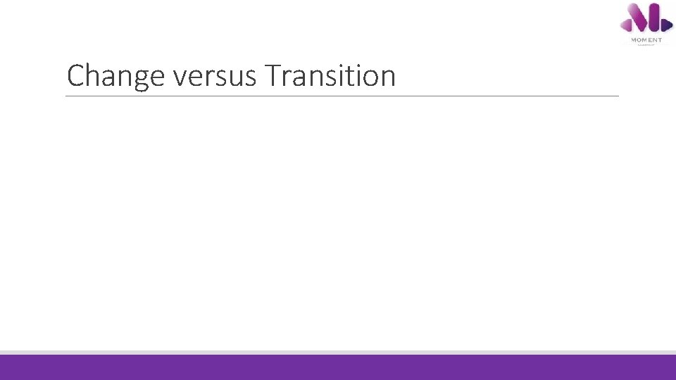 Change versus Transition Change versus Transition