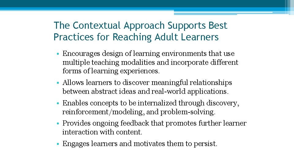 The Contextual Approach Supports Best Practices for Reaching Adult Learners • Encourages design of The Contextual Approach Supports Best Practices for Reaching Adult Learners • Encourages design of