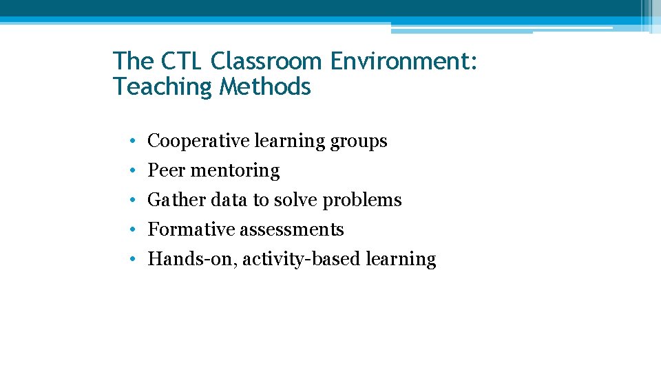 The CTL Classroom Environment: Teaching Methods • Cooperative learning groups • Peer mentoring • The CTL Classroom Environment: Teaching Methods • Cooperative learning groups • Peer mentoring •
