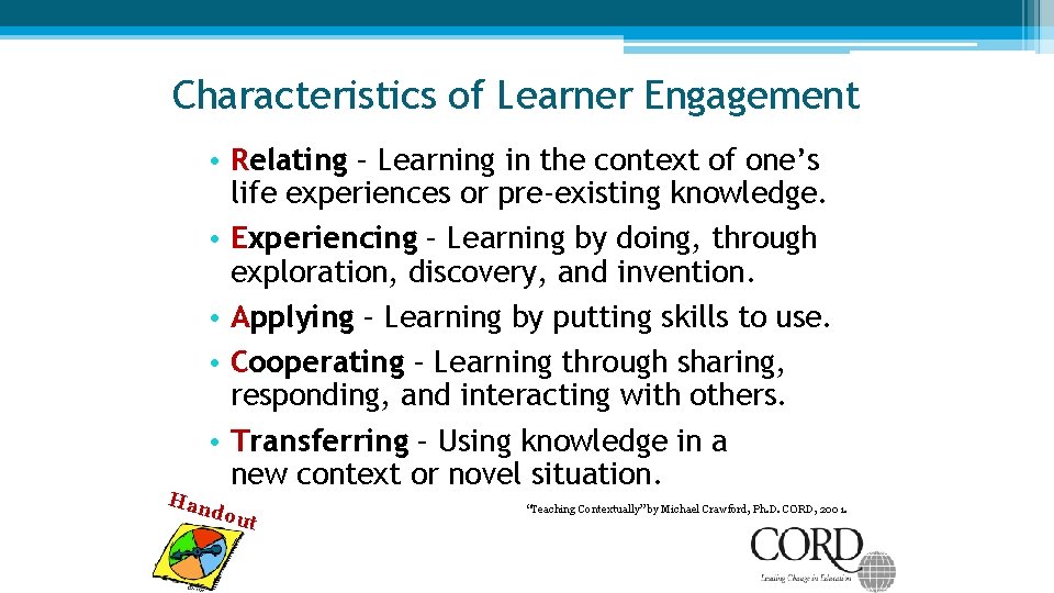Characteristics of Learner Engagement • Relating – Learning in the context of one’s life Characteristics of Learner Engagement • Relating – Learning in the context of one’s life