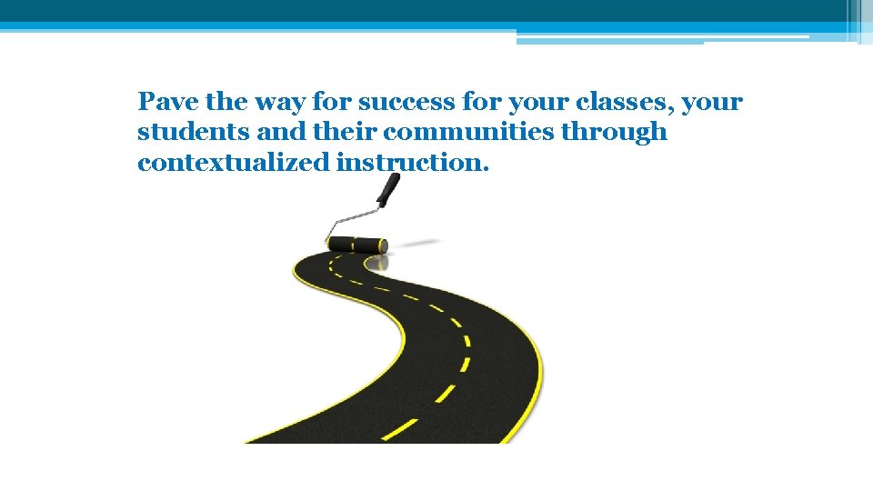 Pave the way for success for your classes, your students and their communities through Pave the way for success for your classes, your students and their communities through