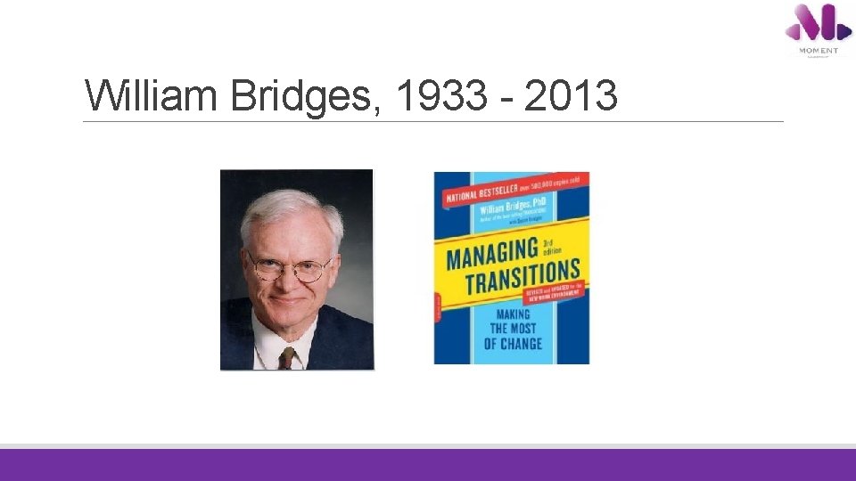 William Bridges, 1933 - 2013 William Bridges, 1933 - 2013
