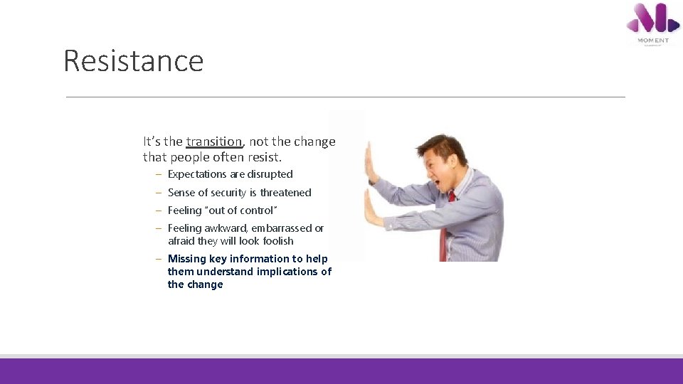 Resistance It’s the transition, not the change that people often resist. – Expectations are Resistance It’s the transition, not the change that people often resist. – Expectations are