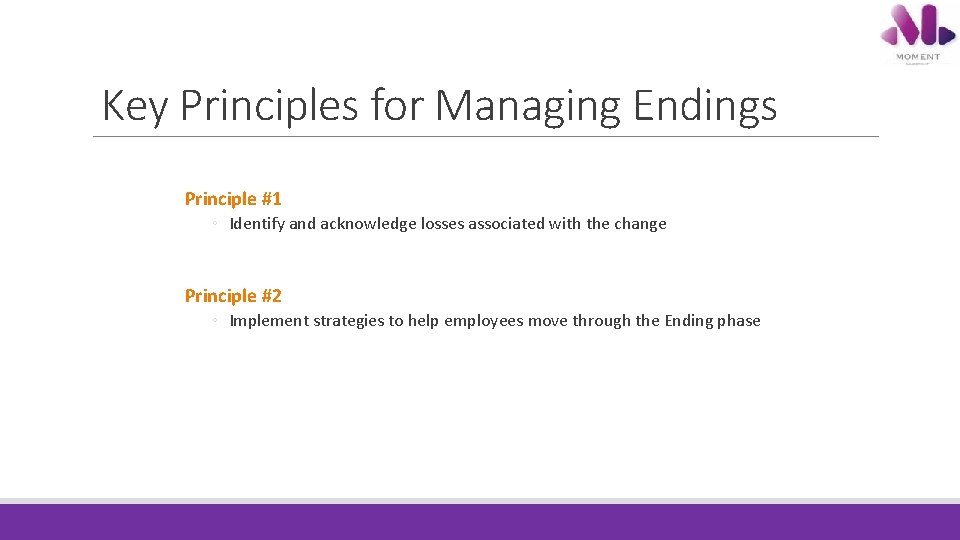 Key Principles for Managing Endings Principle #1 ◦ Identify and acknowledge losses associated with Key Principles for Managing Endings Principle #1 ◦ Identify and acknowledge losses associated with