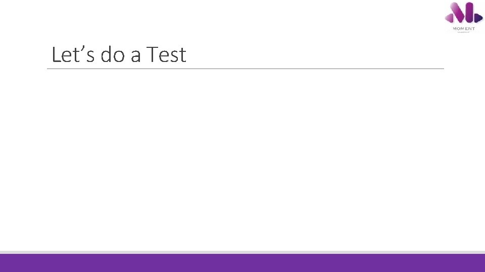 Let’s do a Test Let’s do a Test