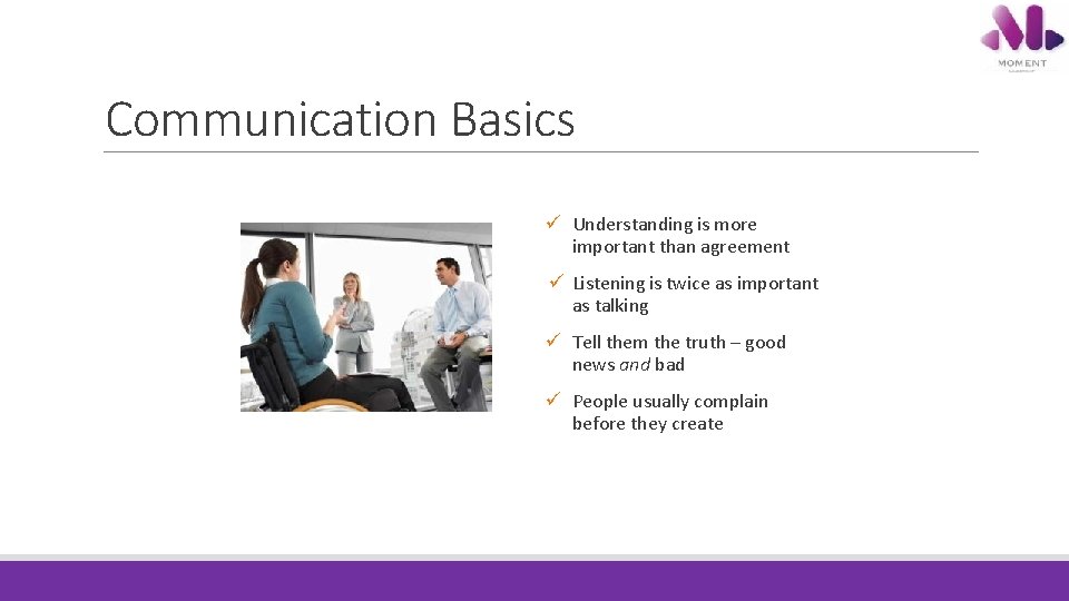 Communication Basics ü Understanding is more important than agreement ü Listening is twice as Communication Basics ü Understanding is more important than agreement ü Listening is twice as