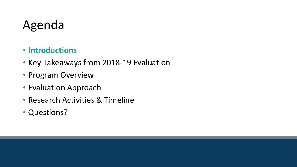 Agenda • Introductions • Key Takeaways from 2018 -19 Evaluation • Program Overview • Agenda • Introductions • Key Takeaways from 2018 -19 Evaluation • Program Overview •