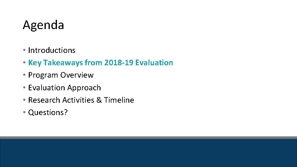 Agenda • Introductions • Key Takeaways from 2018 -19 Evaluation • Program Overview • Agenda • Introductions • Key Takeaways from 2018 -19 Evaluation • Program Overview •