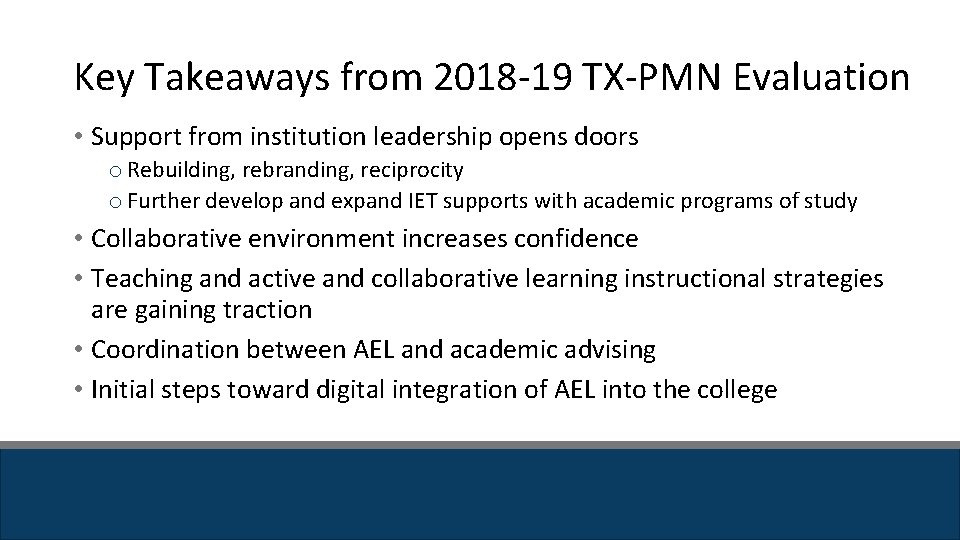 Key Takeaways from 2018 -19 TX-PMN Evaluation • Support from institution leadership opens doors Key Takeaways from 2018 -19 TX-PMN Evaluation • Support from institution leadership opens doors