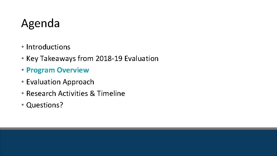 Agenda • Introductions • Key Takeaways from 2018 -19 Evaluation • Program Overview • Agenda • Introductions • Key Takeaways from 2018 -19 Evaluation • Program Overview •