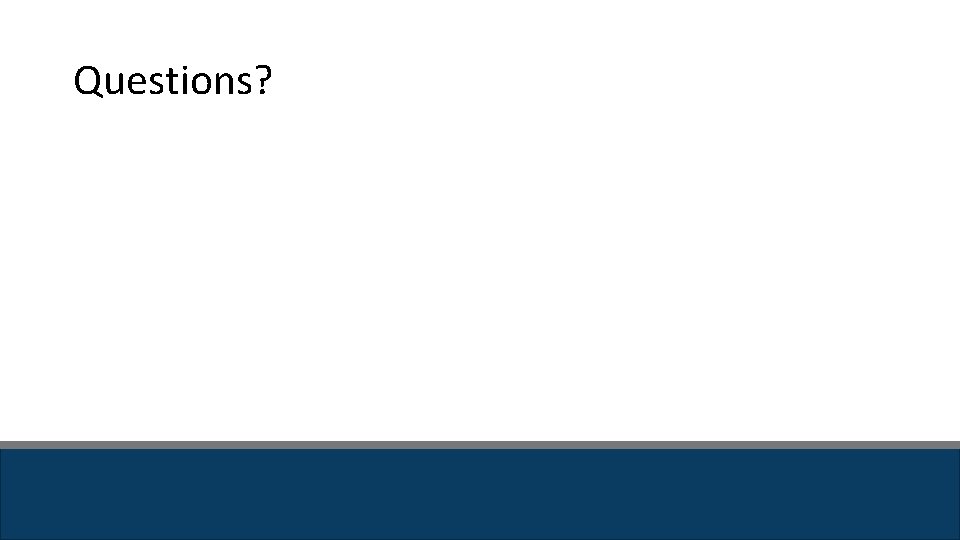 Questions? Questions?