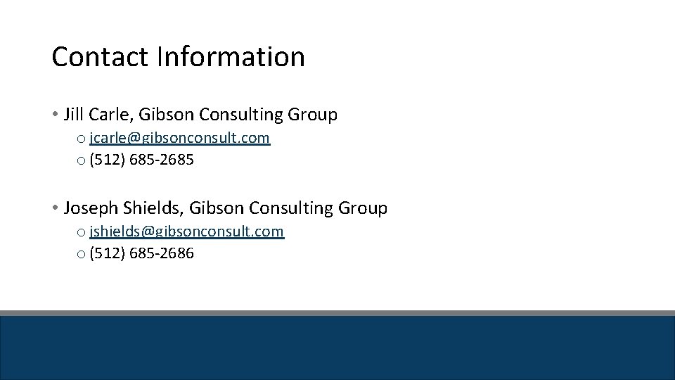Contact Information • Jill Carle, Gibson Consulting Group o jcarle@gibsonconsult. com o (512) 685 Contact Information • Jill Carle, Gibson Consulting Group o jcarle@gibsonconsult. com o (512) 685