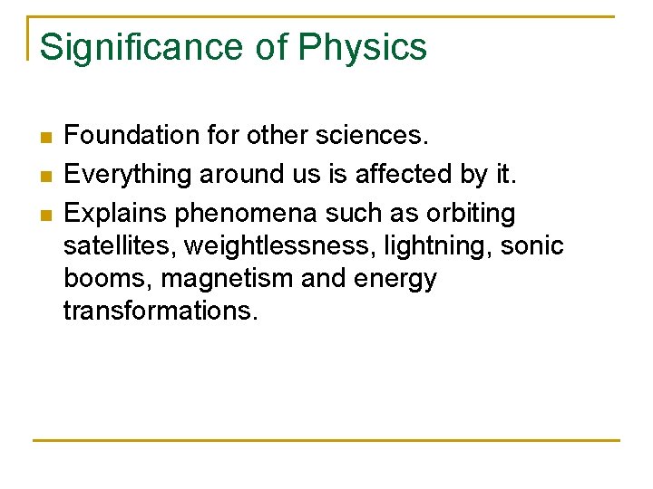 Significance of Physics n n n Foundation for other sciences. Everything around us is Significance of Physics n n n Foundation for other sciences. Everything around us is