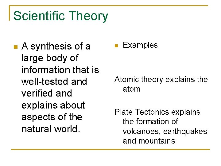 Scientific Theory n A synthesis of a large body of information that is well-tested Scientific Theory n A synthesis of a large body of information that is well-tested