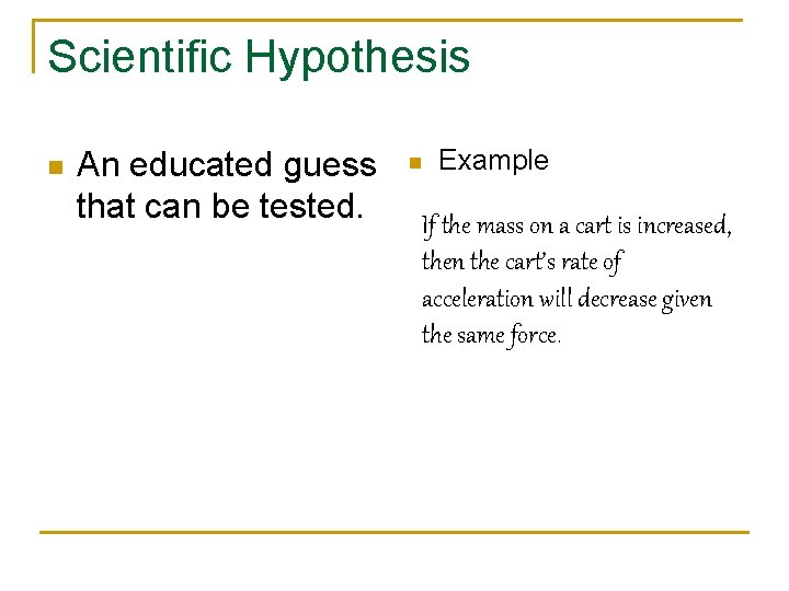Scientific Hypothesis n An educated guess that can be tested. n Example If the Scientific Hypothesis n An educated guess that can be tested. n Example If the