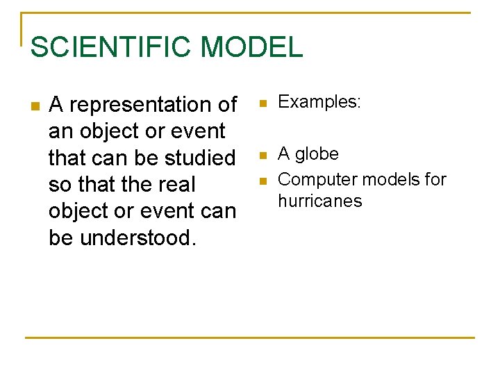 SCIENTIFIC MODEL n A representation of an object or event that can be studied SCIENTIFIC MODEL n A representation of an object or event that can be studied