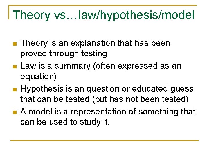 Theory vs…law/hypothesis/model n n Theory is an explanation that has been proved through testing Theory vs…law/hypothesis/model n n Theory is an explanation that has been proved through testing