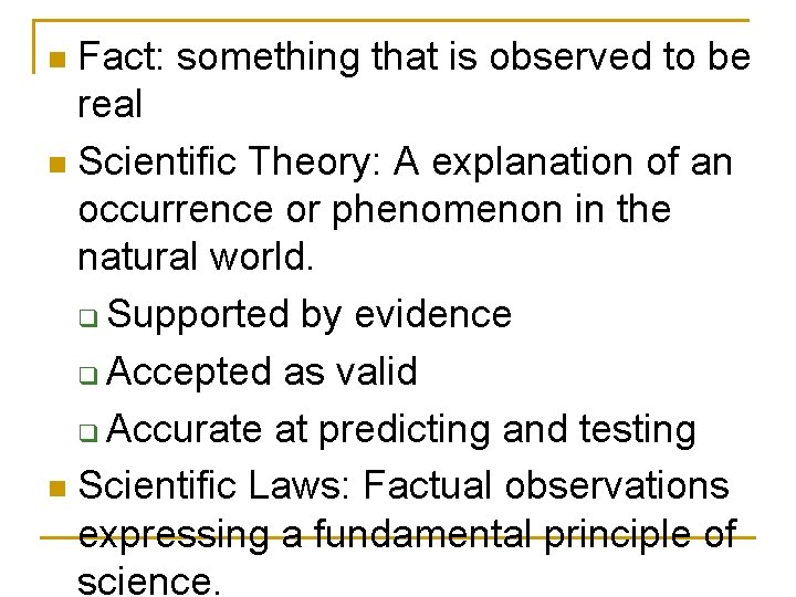 Fact: something that is observed to be real n Scientific Theory: A explanation of Fact: something that is observed to be real n Scientific Theory: A explanation of