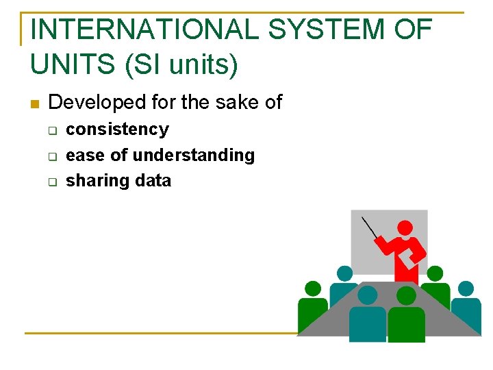 INTERNATIONAL SYSTEM OF UNITS (SI units) n Developed for the sake of q q INTERNATIONAL SYSTEM OF UNITS (SI units) n Developed for the sake of q q