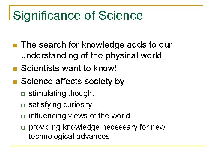 Significance of Science n n n The search for knowledge adds to our understanding Significance of Science n n n The search for knowledge adds to our understanding