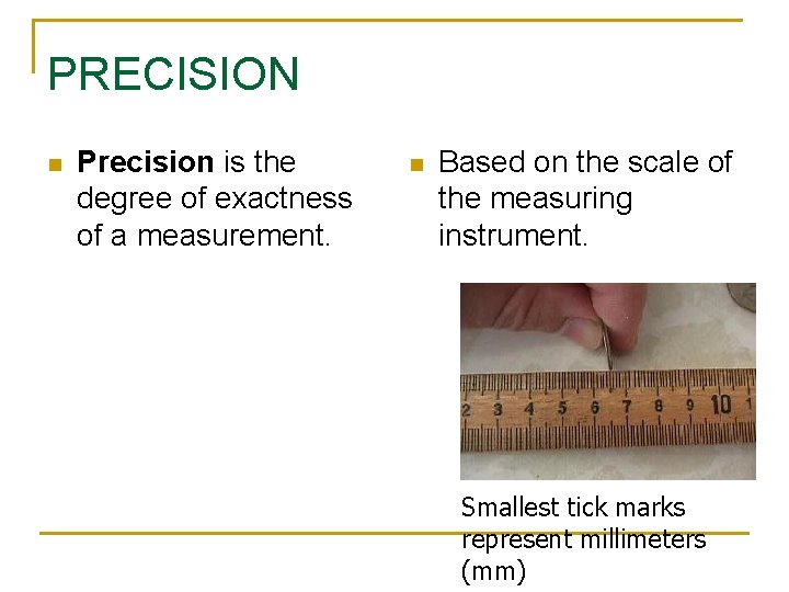PRECISION n Precision is the degree of exactness of a measurement. n Based on PRECISION n Precision is the degree of exactness of a measurement. n Based on