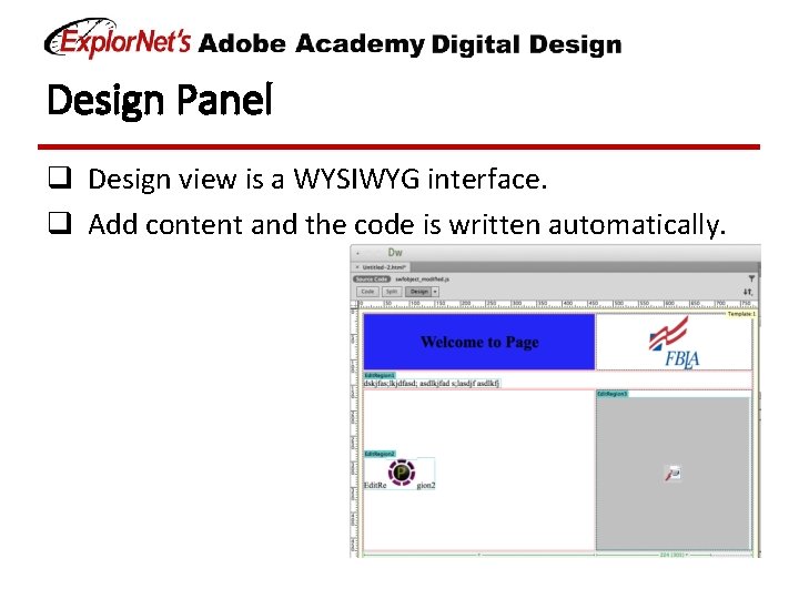 Design Panel q Design view is a WYSIWYG interface. q Add content and the