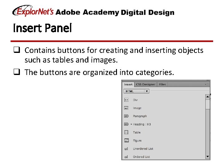 Insert Panel q Contains buttons for creating and inserting objects such as tables and