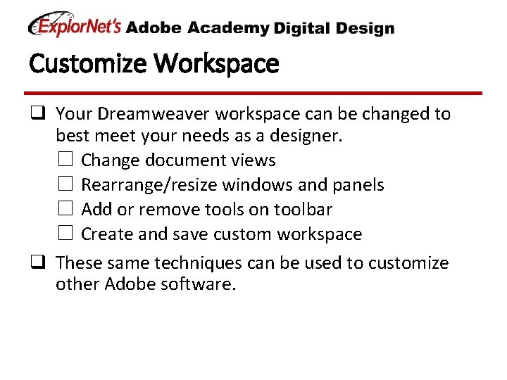 Customize Workspace q Your Dreamweaver workspace can be changed to best meet your needs