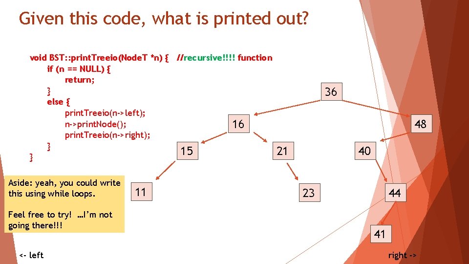 Given this code, what is printed out? void BST: : print. Treeio(Node. T *n)