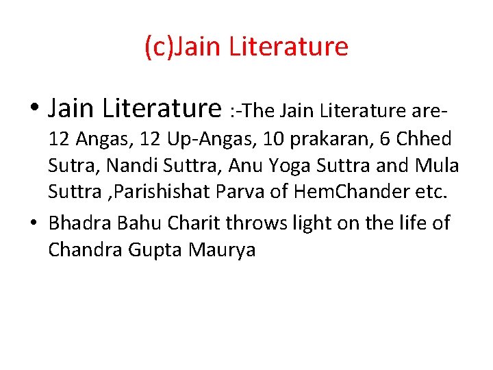 (c)Jain Literature • Jain Literature : -The Jain Literature are- 12 Angas, 12 Up-Angas,