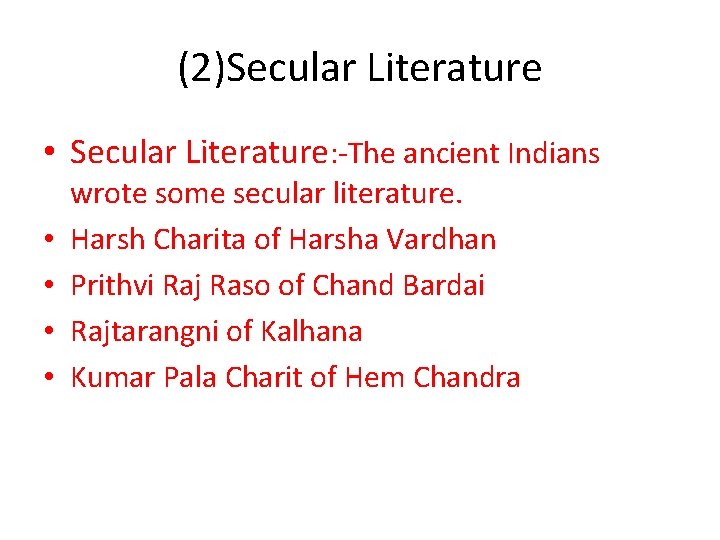(2)Secular Literature • Secular Literature: -The ancient Indians • • wrote some secular literature.