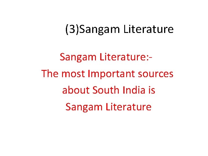 (3)Sangam Literature: The most Important sources about South India is Sangam Literature 