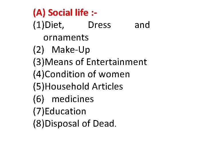 (A) Social life : (1)Diet, Dress and ornaments (2) Make-Up (3)Means of Entertainment (4)Condition