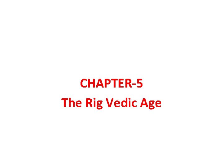CHAPTER-5 The Rig Vedic Age 