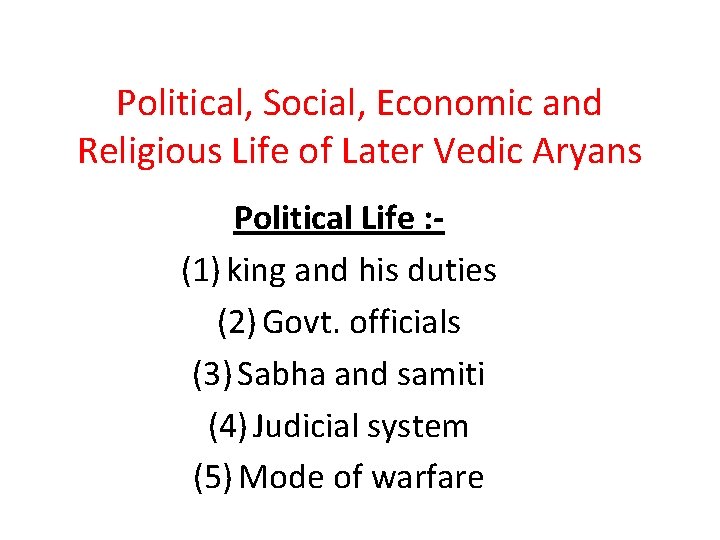 Political, Social, Economic and Religious Life of Later Vedic Aryans Political Life : (1)