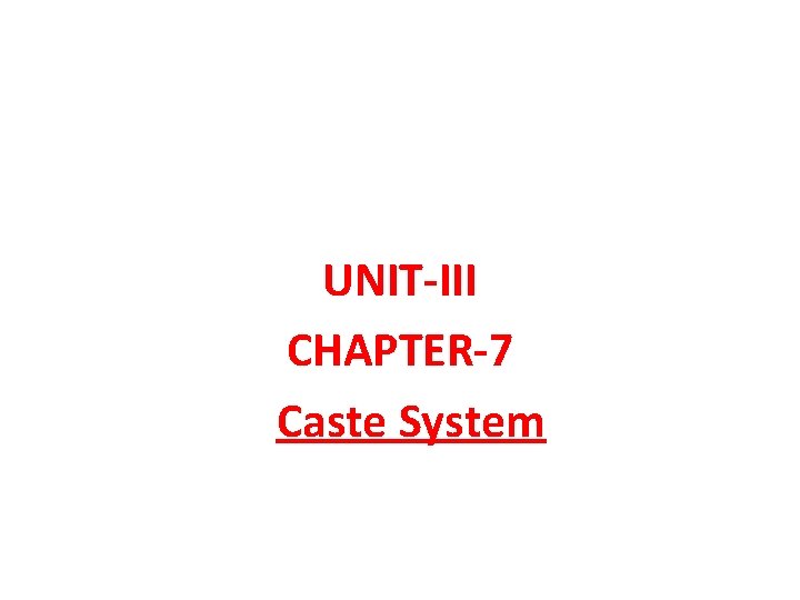 UNIT-III CHAPTER-7 Caste System 