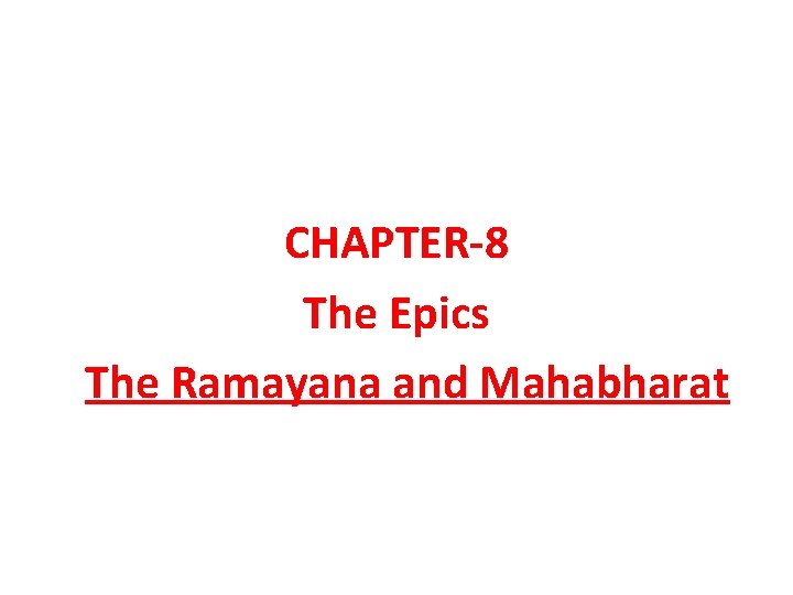 CHAPTER-8 The Epics The Ramayana and Mahabharat 