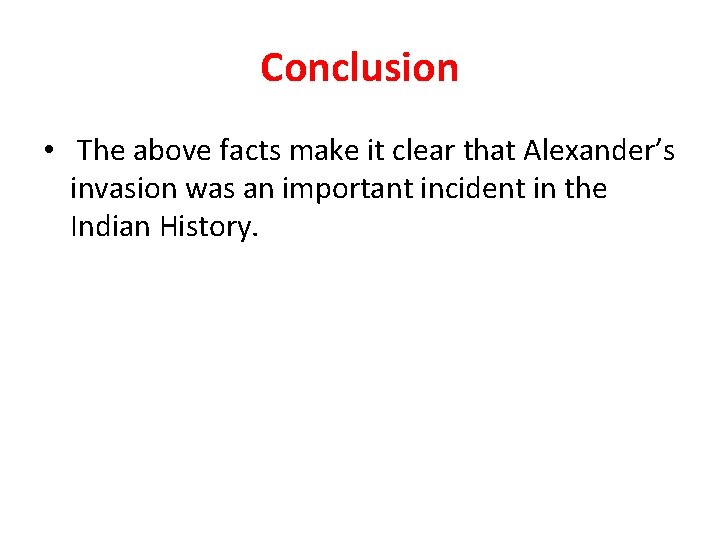 Conclusion • The above facts make it clear that Alexander’s invasion was an important