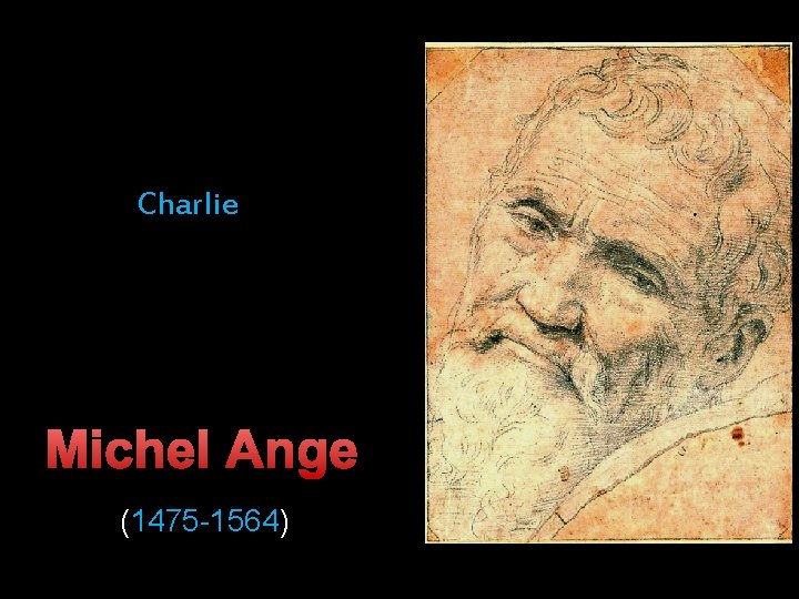 Charlie Michel Ange (1475 -1564) 