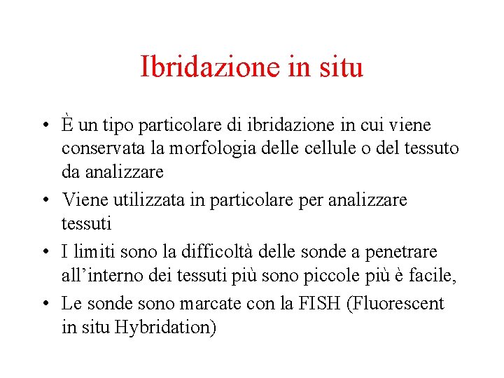 Ibridazione in situ • È un tipo particolare di ibridazione in cui viene conservata